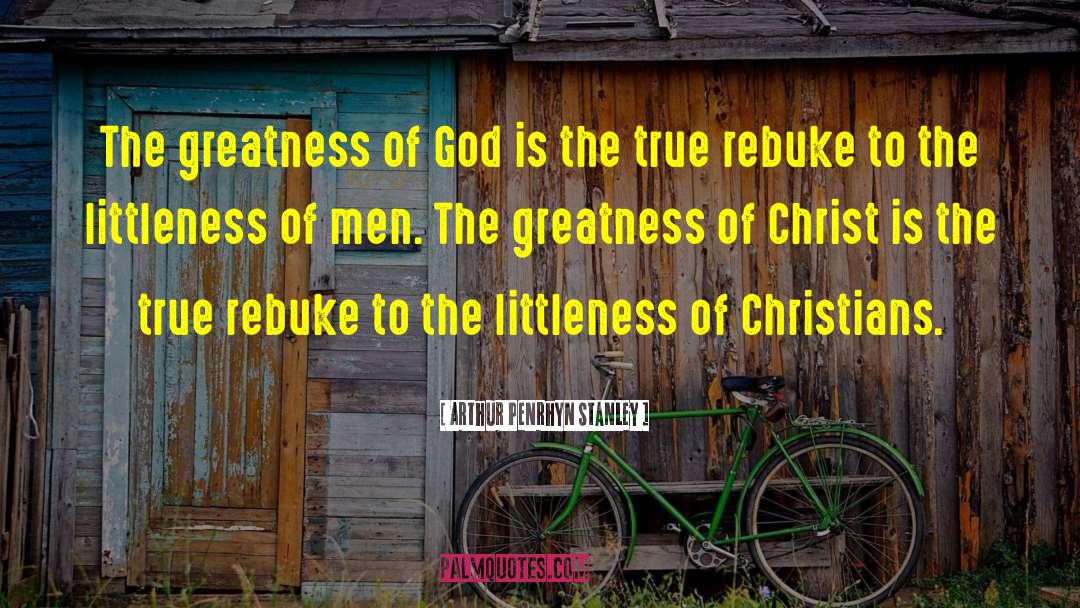 Arthur Penrhyn Stanley Quotes: The greatness of God is