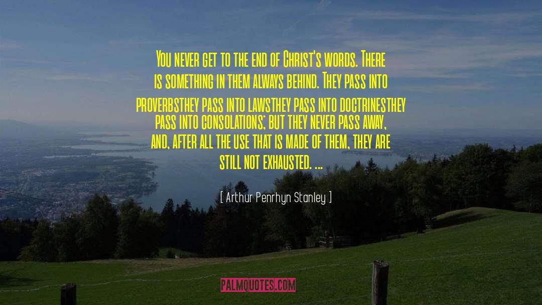 Arthur Penrhyn Stanley Quotes: You never get to the