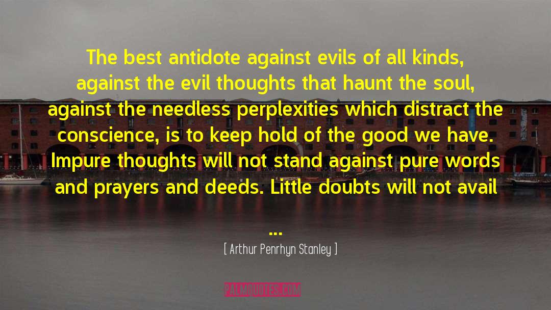 Arthur Penrhyn Stanley Quotes: The best antidote against evils