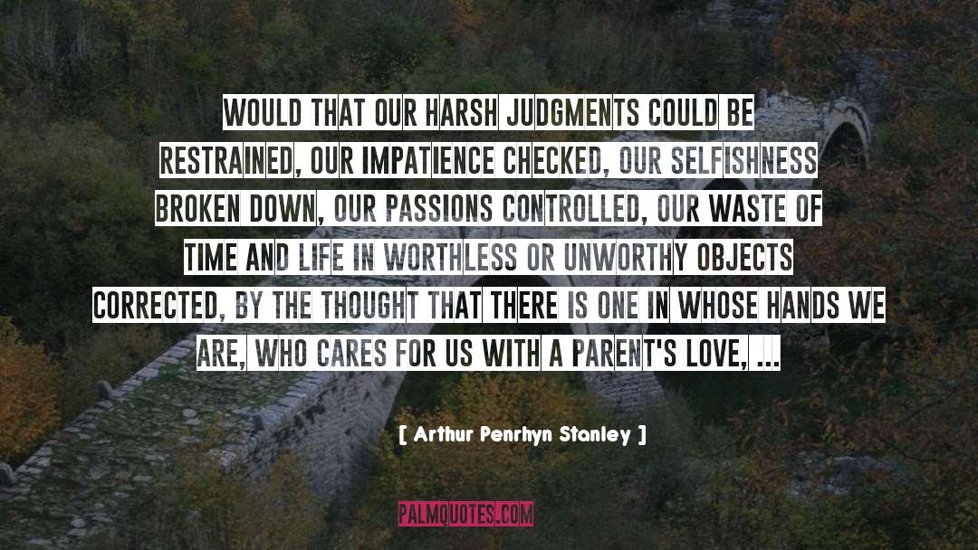 Arthur Penrhyn Stanley Quotes: Would that our harsh judgments