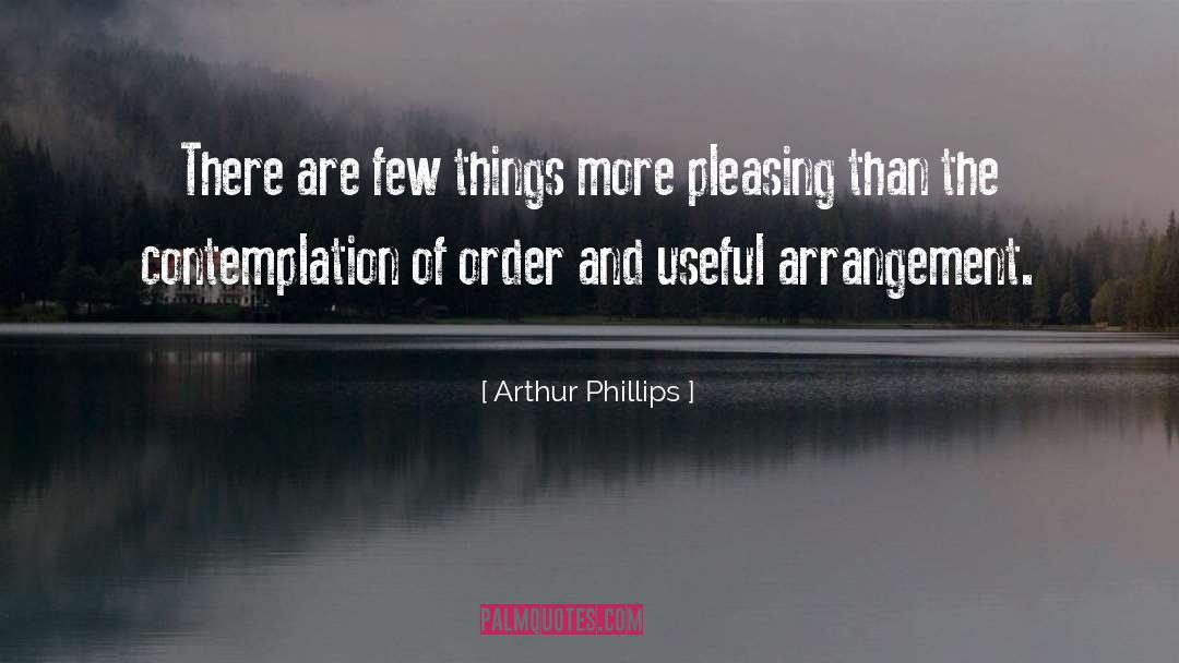 Arthur Phillips Quotes: There are few things more