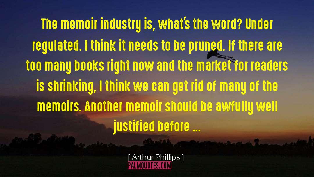 Arthur Phillips Quotes: The memoir industry is, what's