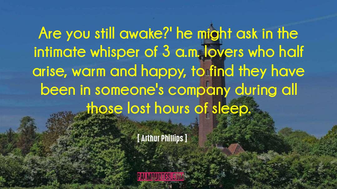 Arthur Phillips Quotes: Are you still awake?' he