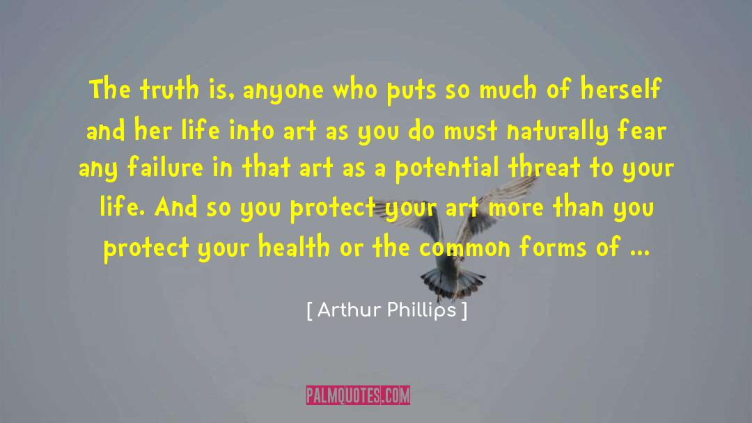 Arthur Phillips Quotes: The truth is, anyone who