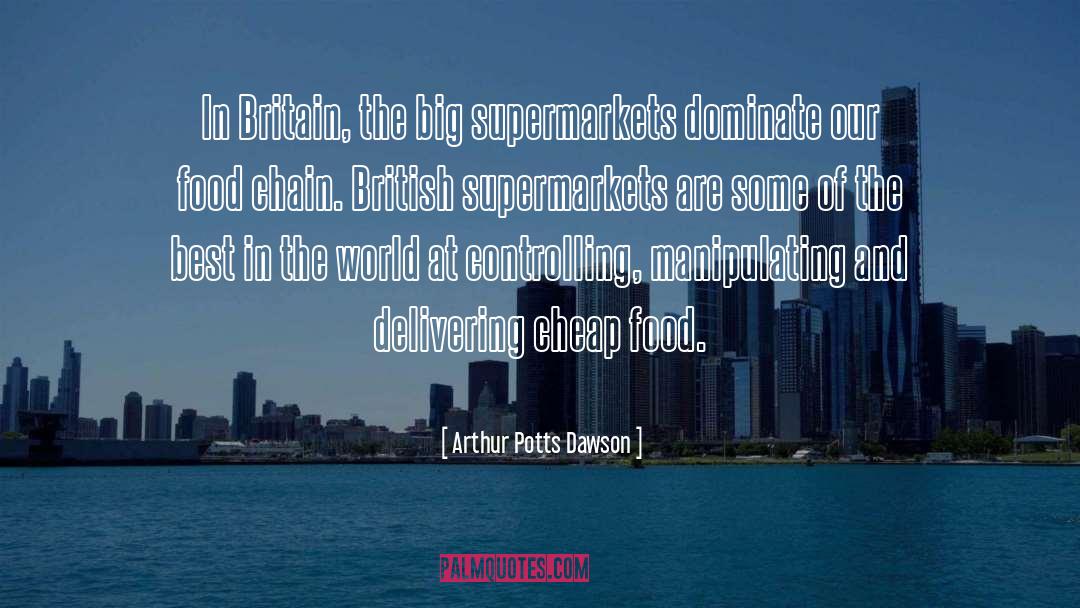 Arthur Potts Dawson Quotes: In Britain, the big supermarkets