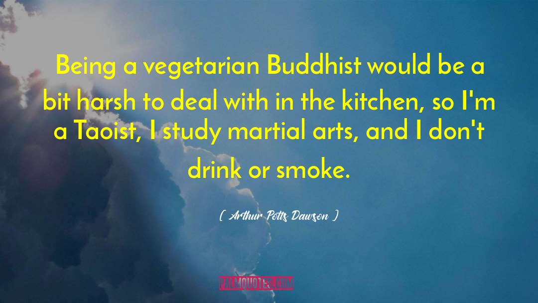 Arthur Potts Dawson Quotes: Being a vegetarian Buddhist would