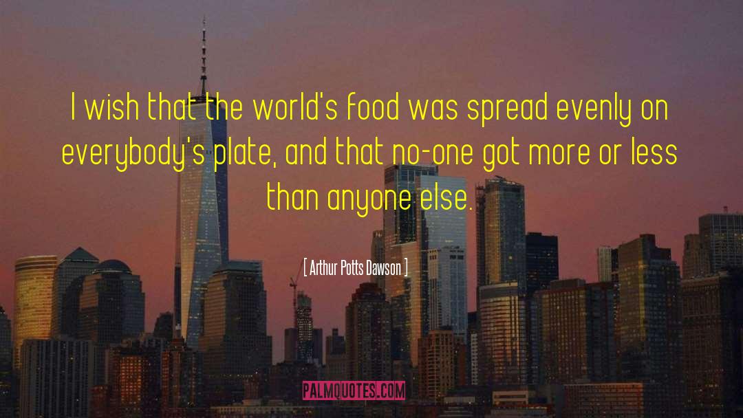 Arthur Potts Dawson Quotes: I wish that the world's