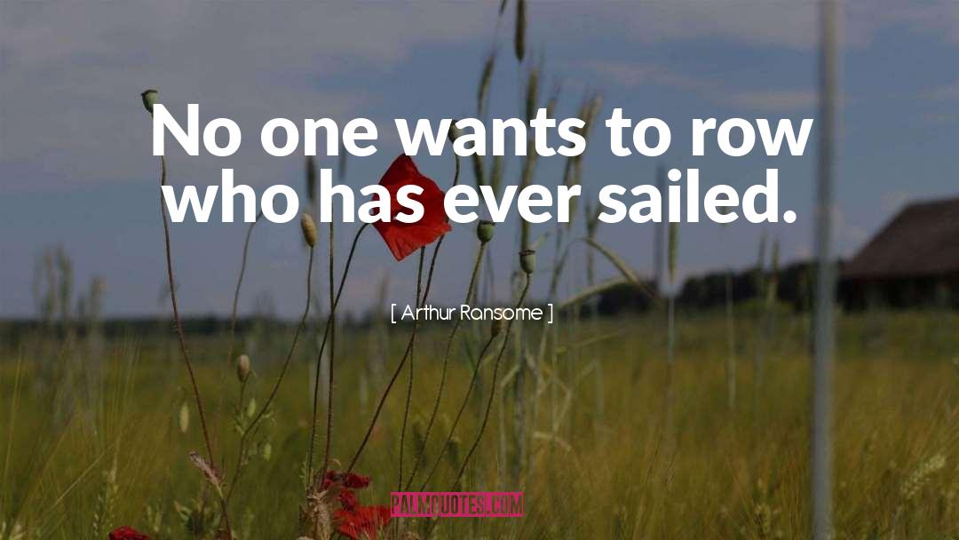 Arthur Ransome Quotes: No one wants to row