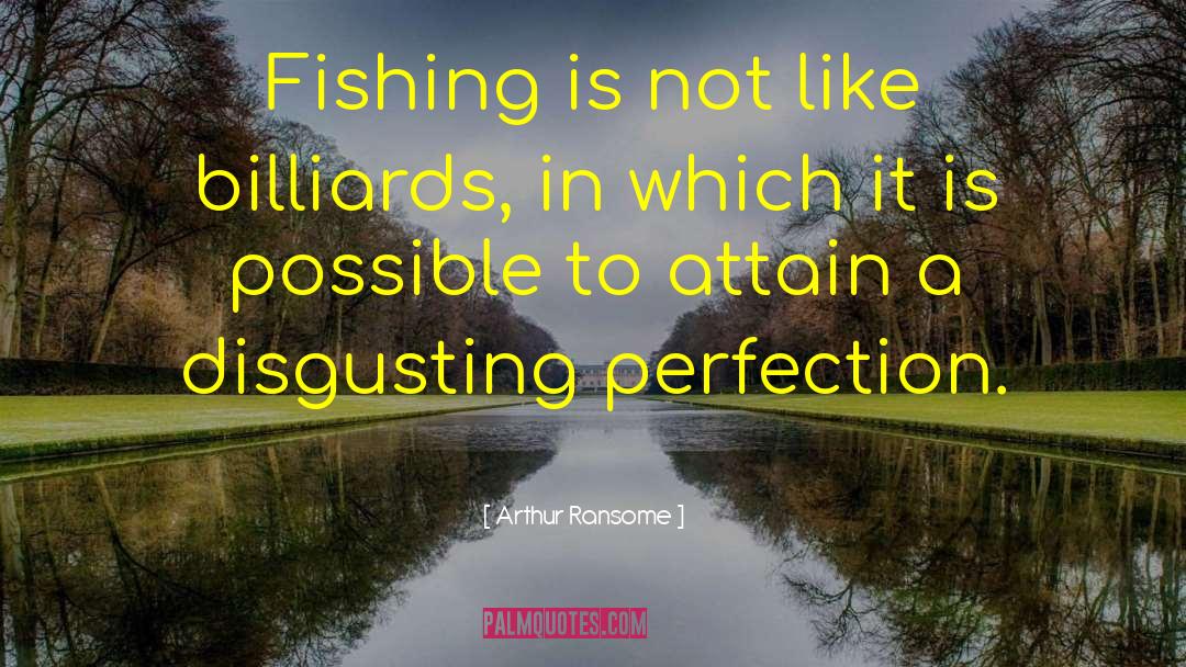 Arthur Ransome Quotes: Fishing is not like billiards,