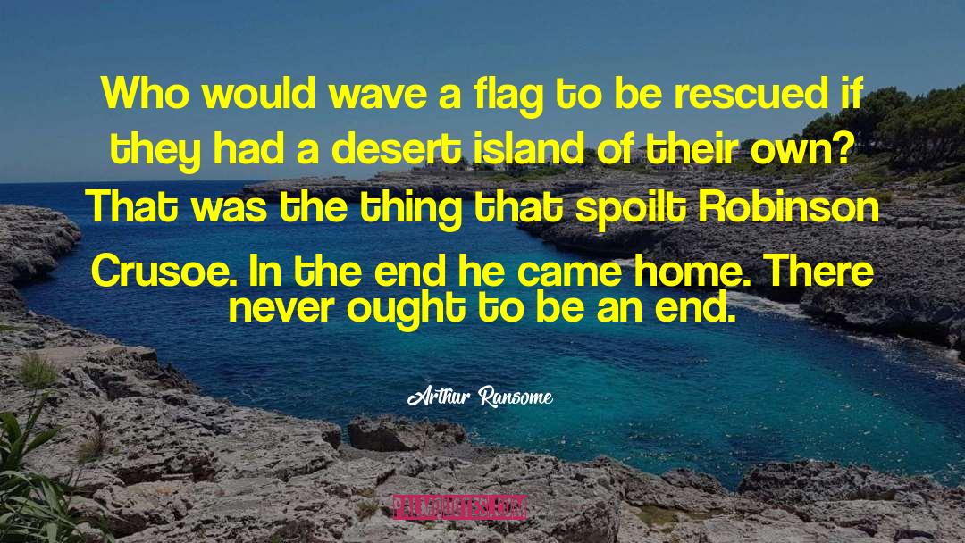 Arthur Ransome Quotes: Who would wave a flag