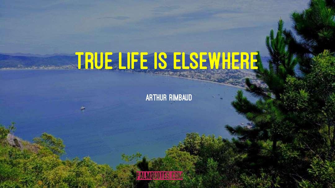 Arthur Rimbaud Quotes: True life is elsewhere