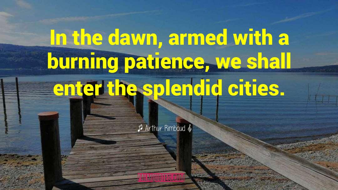 Arthur Rimbaud Quotes: In the dawn, armed with
