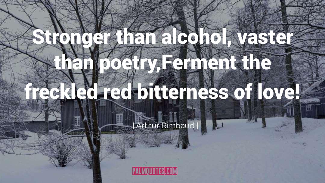 Arthur Rimbaud Quotes: Stronger than alcohol, vaster than