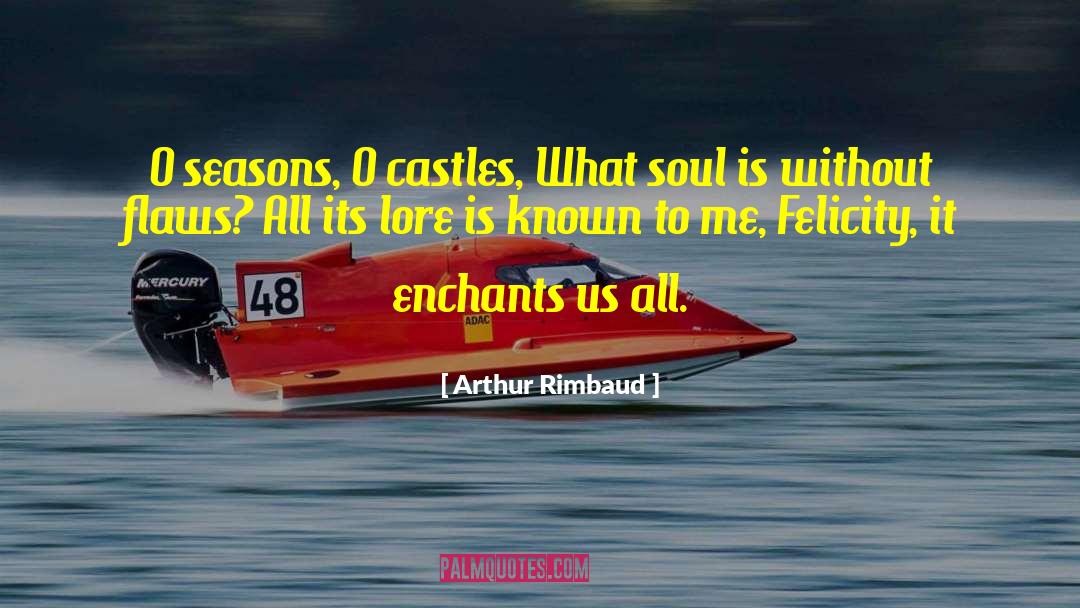 Arthur Rimbaud Quotes: O seasons, O castles, What