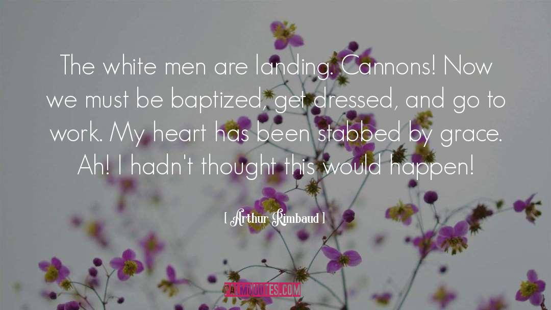 Arthur Rimbaud Quotes: The white men are landing.