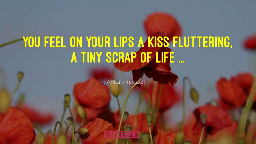 Arthur Rimbaud Quotes: You feel on your lips