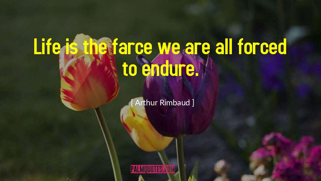 Arthur Rimbaud Quotes: Life is the farce we