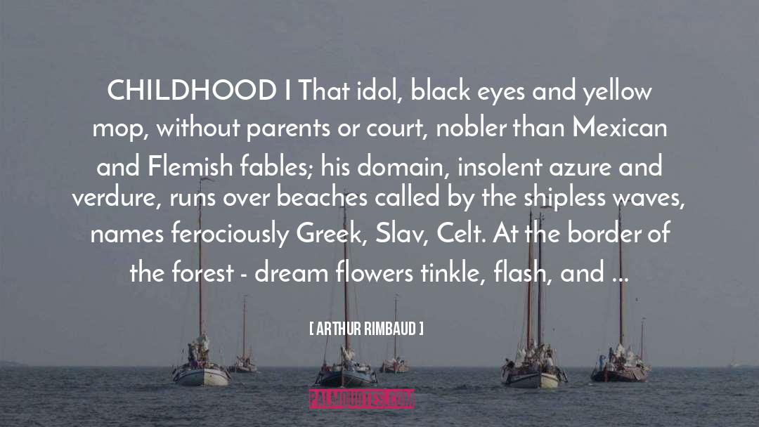 Arthur Rimbaud Quotes: CHILDHOOD I That idol, black