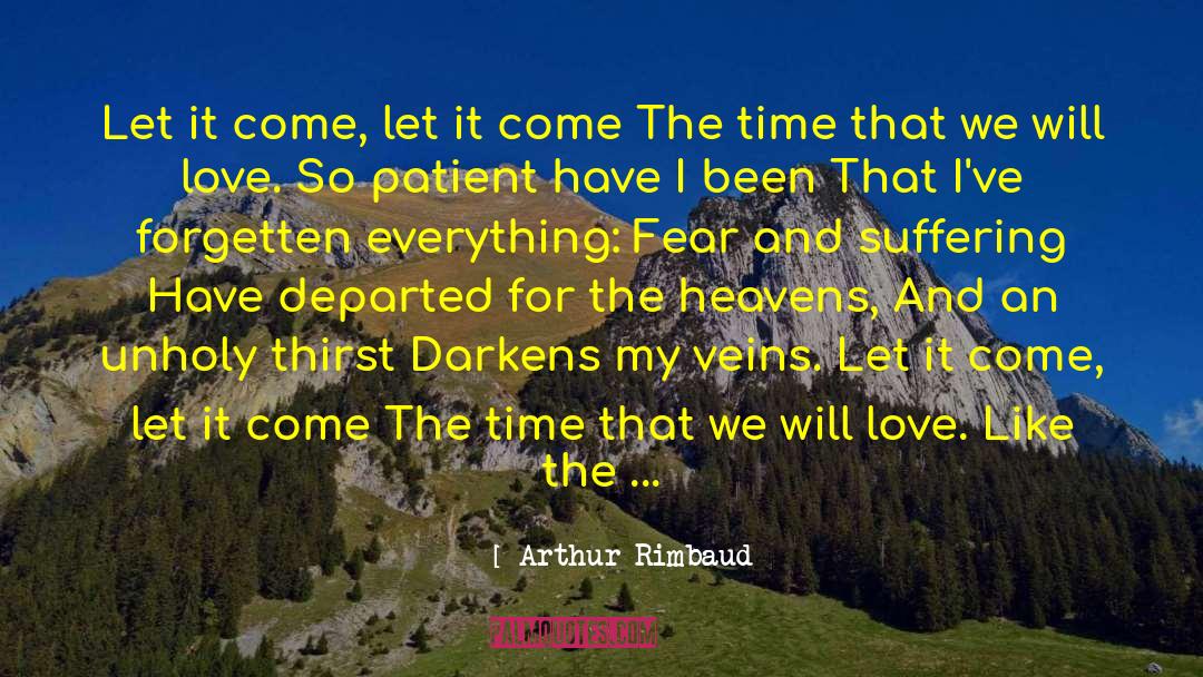 Arthur Rimbaud Quotes: Let it come, let it