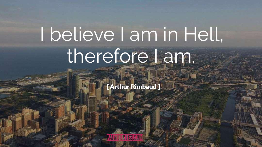 Arthur Rimbaud Quotes: I believe I am in