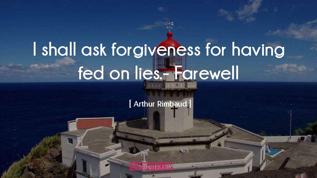 Arthur Rimbaud Quotes: I shall ask forgiveness for