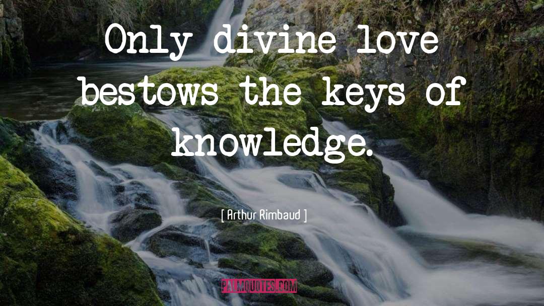 Arthur Rimbaud Quotes: Only divine love bestows the