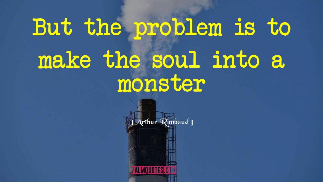 Arthur Rimbaud Quotes: But the problem is to