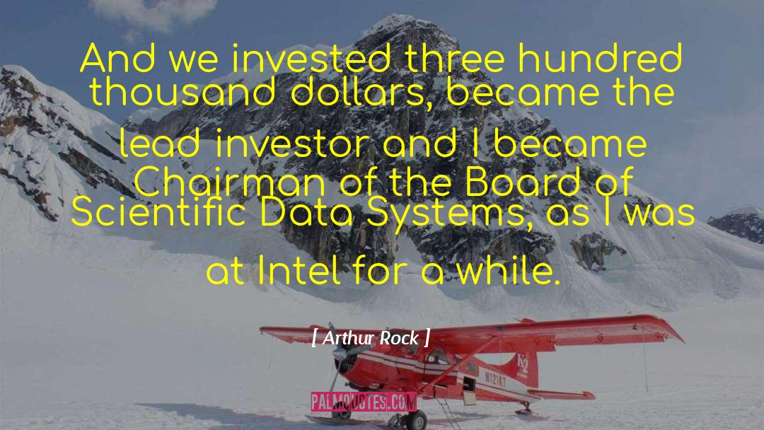 Arthur Rock Quotes: And we invested three hundred