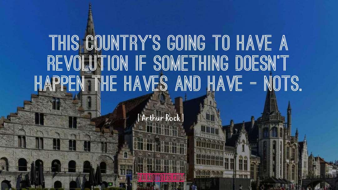 Arthur Rock Quotes: This country's going to have