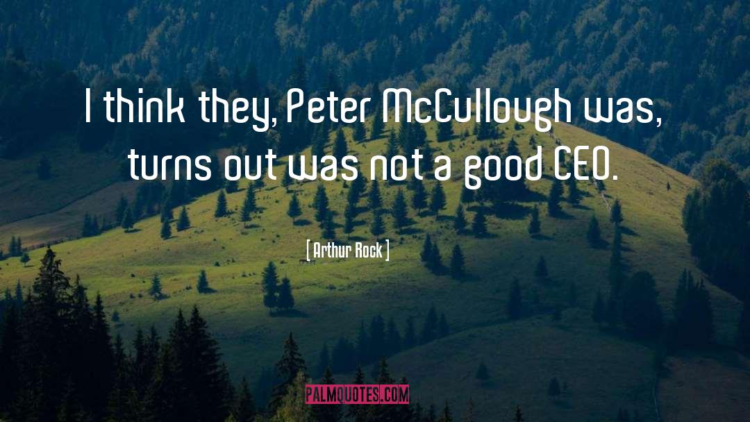 Arthur Rock Quotes: I think they, Peter McCullough