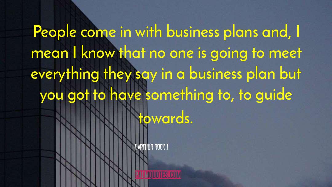 Arthur Rock Quotes: People come in with business