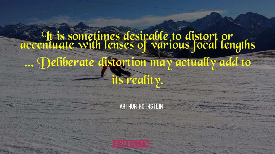 Arthur Rothstein Quotes: It is sometimes desirable to