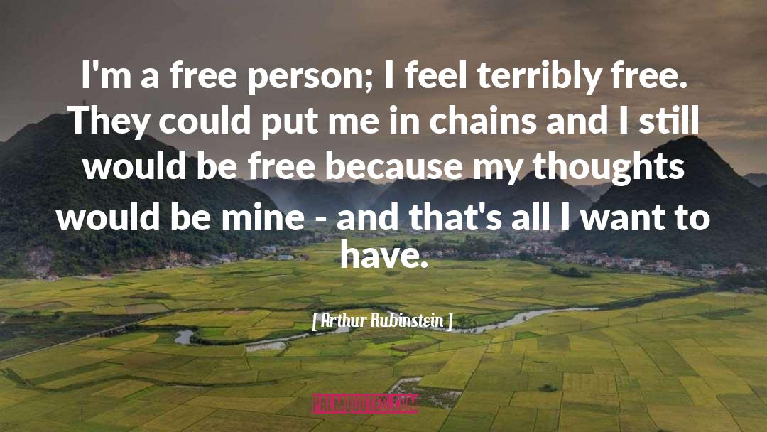 Arthur Rubinstein Quotes: I'm a free person; I