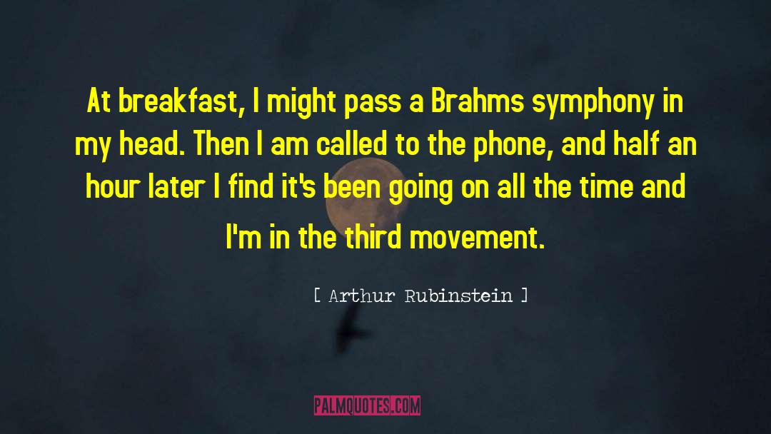 Arthur Rubinstein Quotes: At breakfast, I might pass