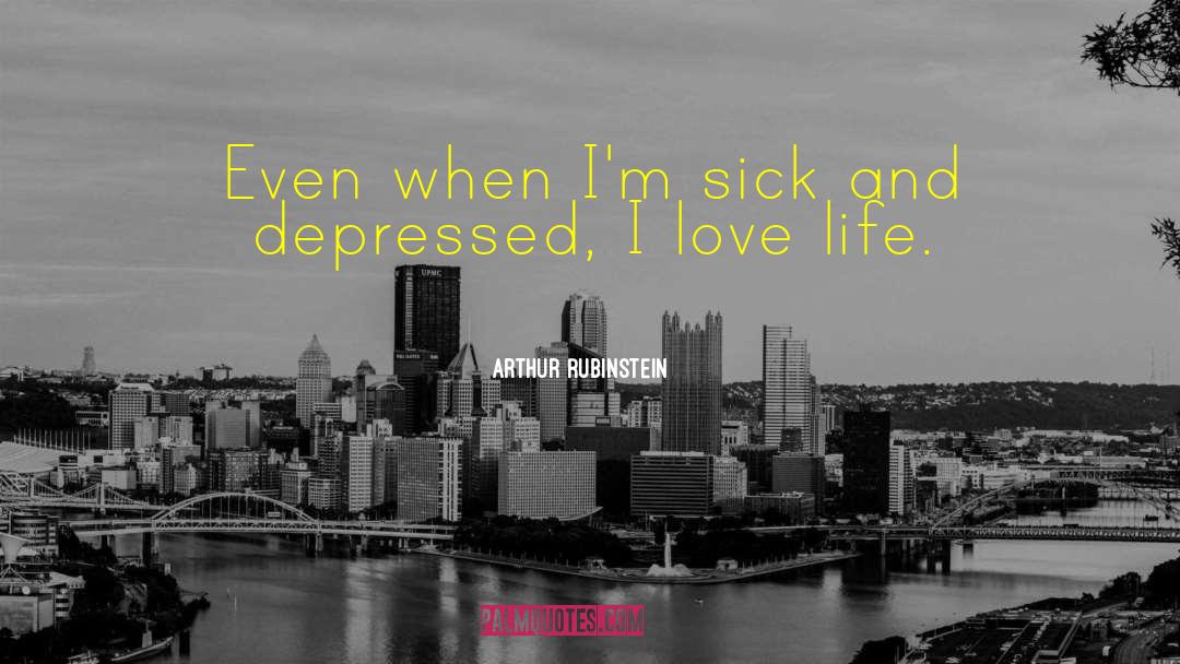 Arthur Rubinstein Quotes: Even when I'm sick and