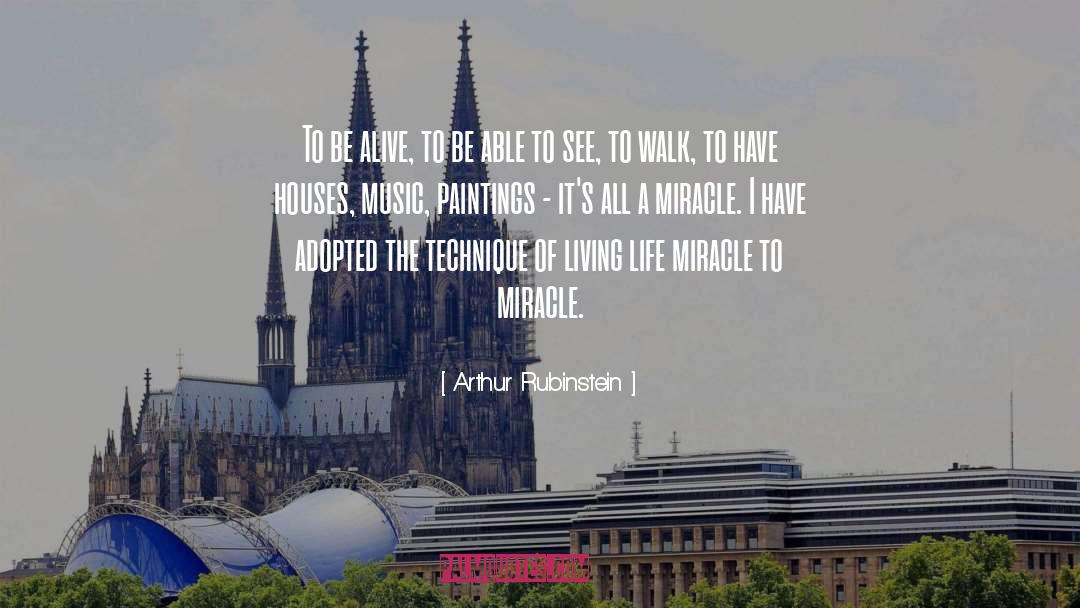 Arthur Rubinstein Quotes: To be alive, to be