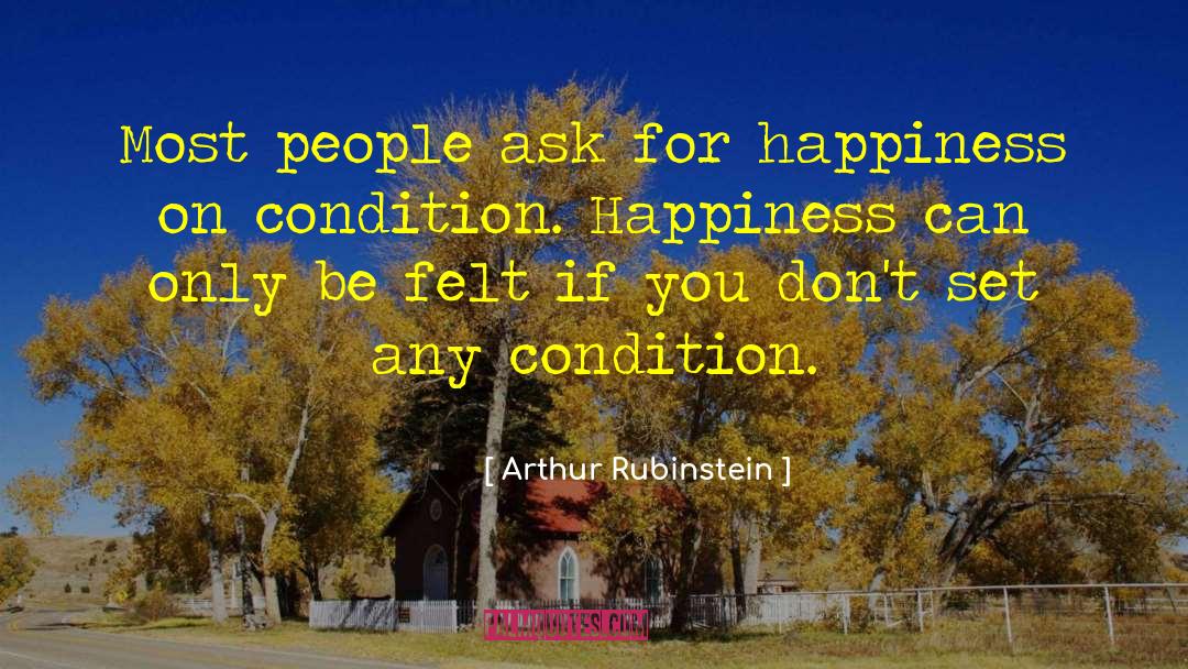 Arthur Rubinstein Quotes: Most people ask for happiness