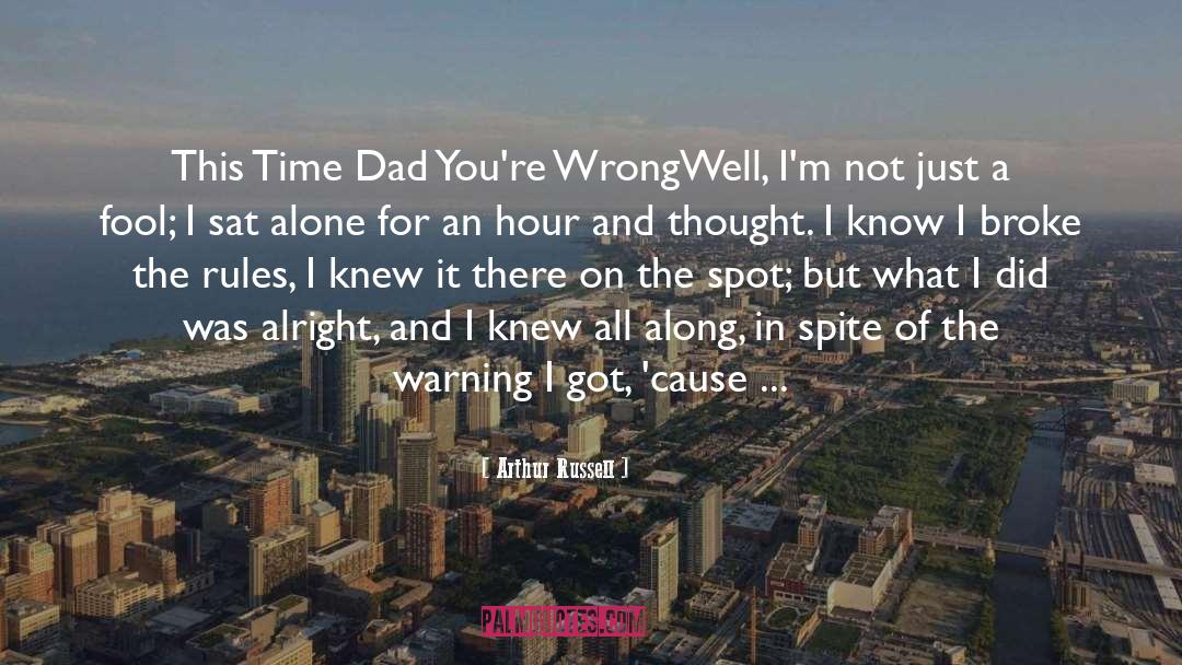 Arthur Russell Quotes: This Time Dad You're Wrong<br