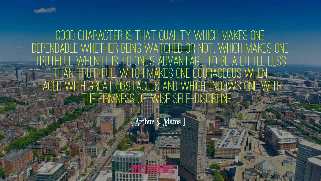 Arthur S. Adams Quotes: Good character is that quality
