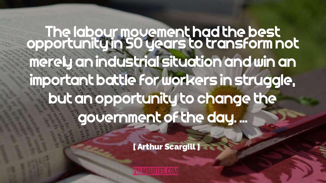 Arthur Scargill Quotes: The labour movement had the