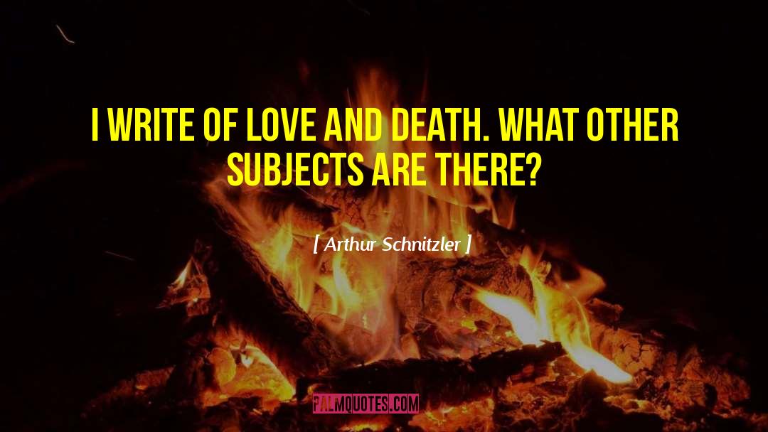 Arthur Schnitzler Quotes: I write of love and