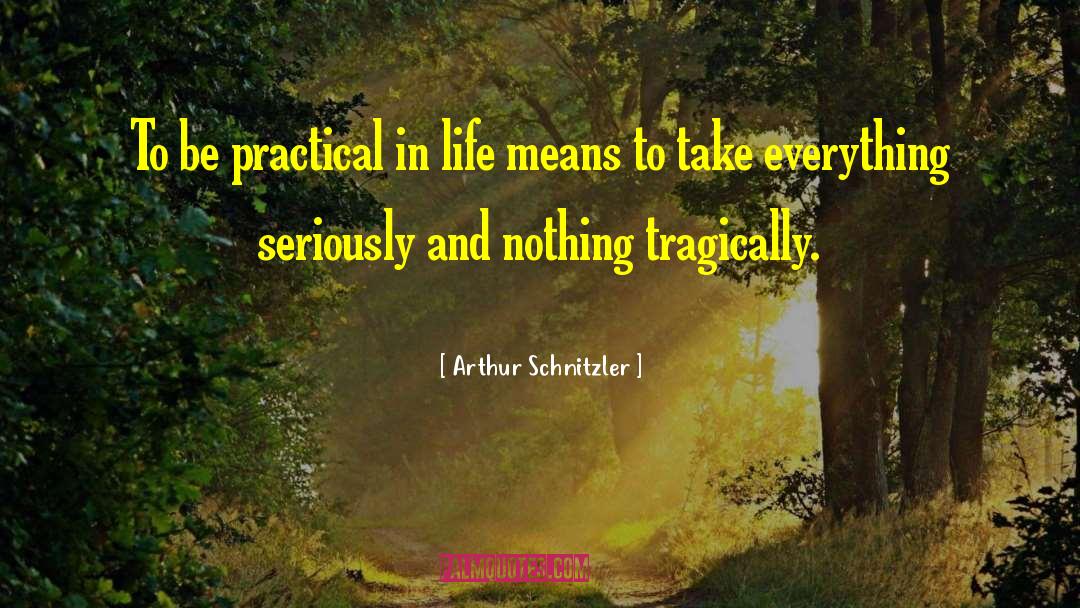 Arthur Schnitzler Quotes: To be practical in life