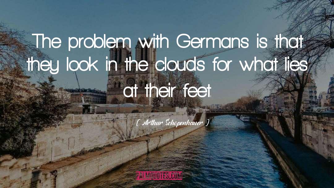 Arthur Schopenhauer Quotes: The problem with Germans is