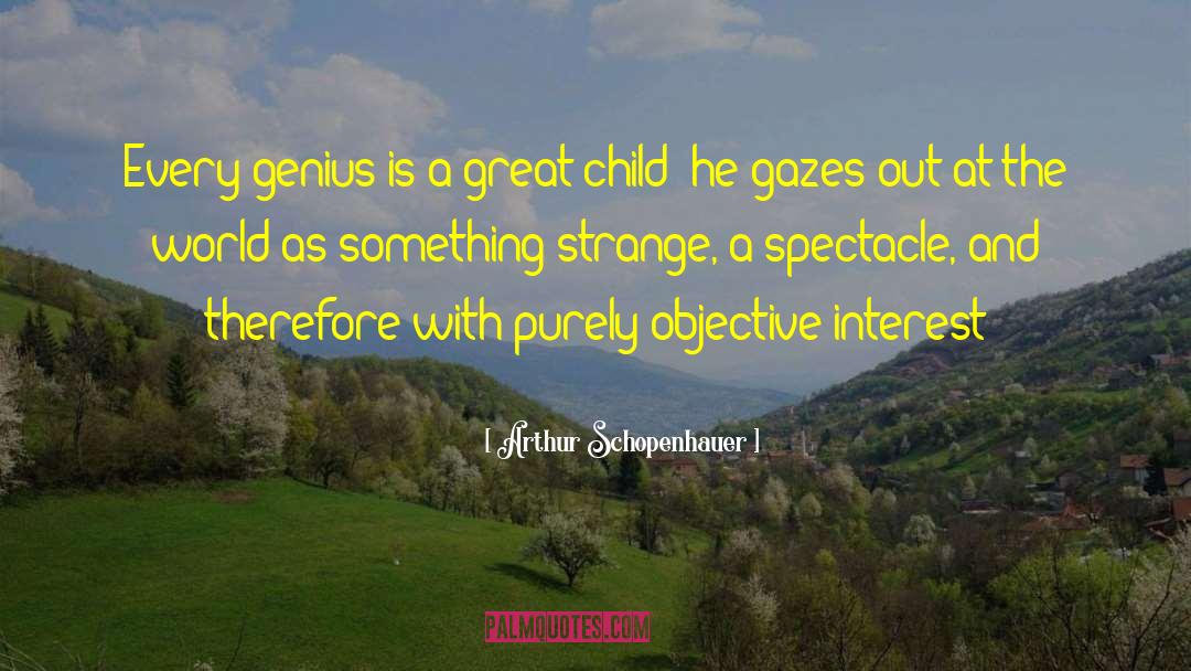 Arthur Schopenhauer Quotes: Every genius is a great