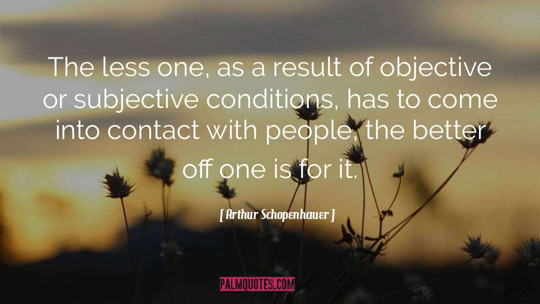 Arthur Schopenhauer Quotes: The less one, as a