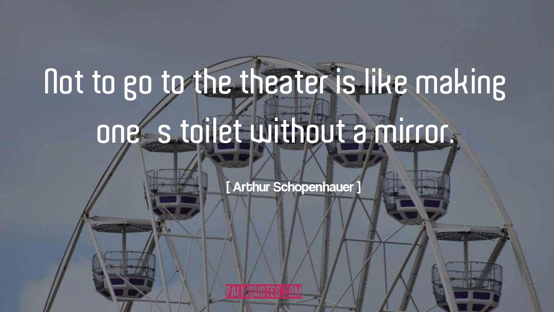 Arthur Schopenhauer Quotes: Not to go to the