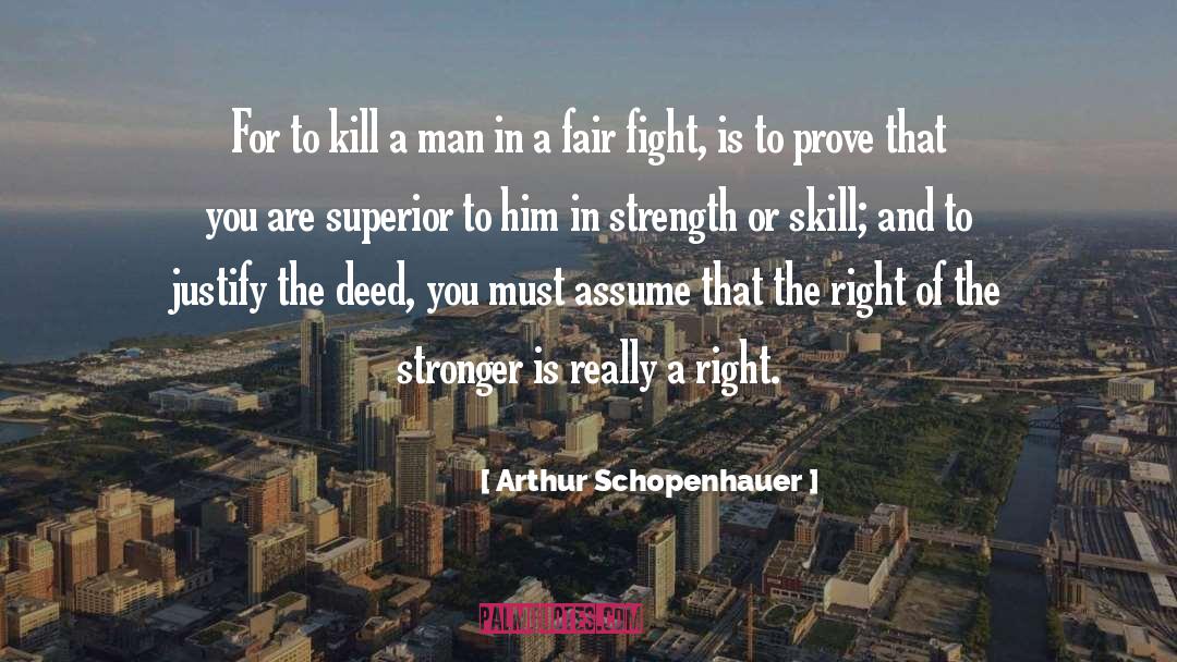 Arthur Schopenhauer Quotes: For to kill a man