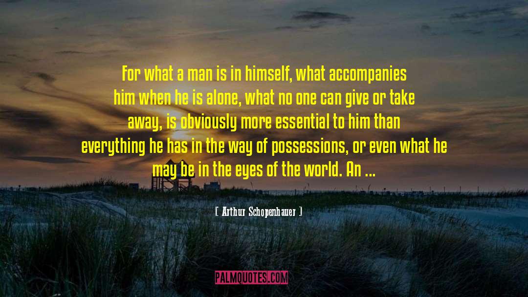 Arthur Schopenhauer Quotes: For what a man is