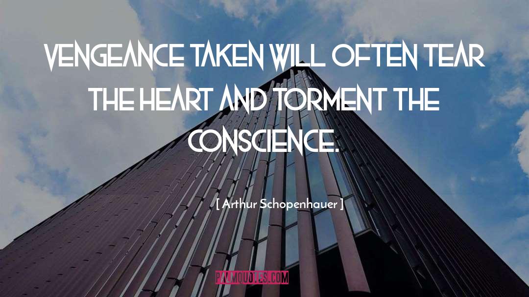 Arthur Schopenhauer Quotes: Vengeance taken will often tear