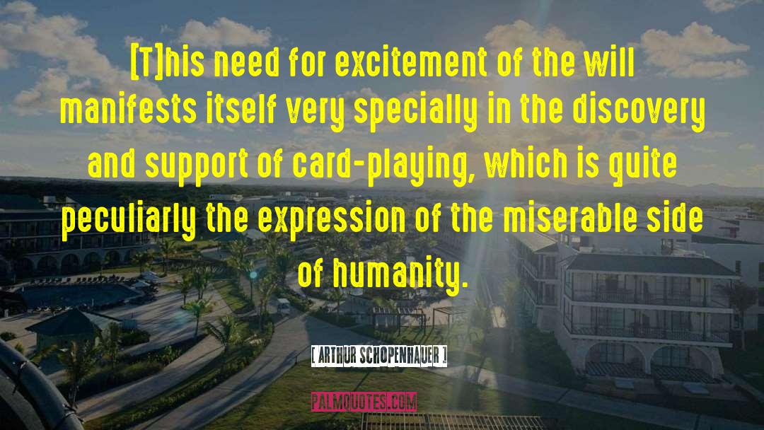 Arthur Schopenhauer Quotes: [T]his need for excitement of